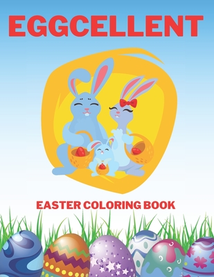 Eggcellent Easter Coloring Book: The Great Big Easter Egg Coloring Book
