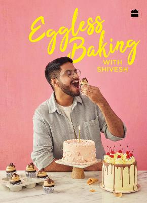 Eggless Baking With Shivesh - Bhatia, Shivesh