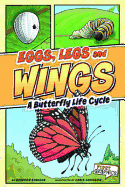 Eggs, Legs, Wings: A Butterfly Life Cycle