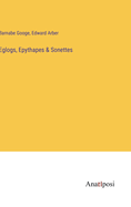 Eglogs, Epythapes & Sonettes
