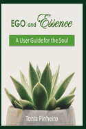 Ego and Essence: A User Guide for the Soul