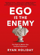 EGO is the Enemy: The Fight to Master Our Greatest Opponent