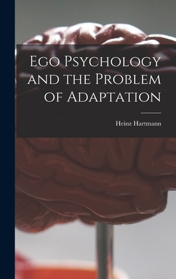 Ego Psychology and the Problem of Adaptation - Hartmann, Heinz 1894-1970