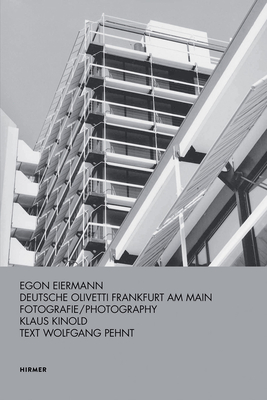 Egon Eiermann: Deutsche Olivetti Frankfurt Am Main - Pehnt, Wolfgang, and Kinold, Klaus (Editor)
