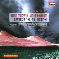 Egon Wellesz: Piano Concerto; Violin Concerto - David Frhwirth (violin); Margarete Babinsky (piano); Berlin Radio Symphony Orchestra; Roger Epple (conductor)