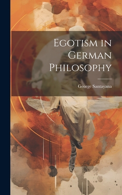 Egotism in German Philosophy - Santayana, George