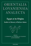 Egypt at Its Origins. Studies in Memory of Barbara Adams: Proceedings of the International Conference 'Origin of the State. Predynastic and Early Dynastic Egypt', Krakow, 28th August - 1st September 2002