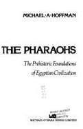 Egypt Before the Pharaohs: The Prehistoric Foundations of Egyptian Civilization