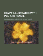 Egypt Illustrated with Pen and Pencil