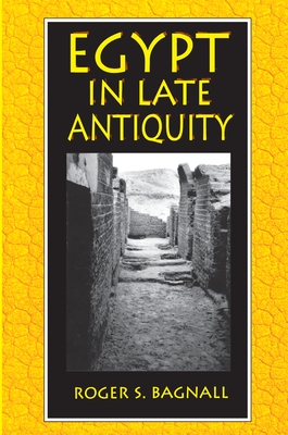 Egypt in Late Antiquity - Bagnall, Roger S