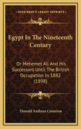 Egypt in the Nineteenth Century: Or Mehemet Ali and His Successors Until the British Occupation in 1882 (1898)