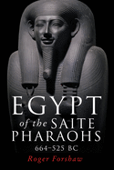 Egypt of the Saite Pharaohs, 664-525 BC