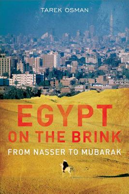 Egypt on the Brink: From the Rise of Nasser to the Fall of Mubarak - Osman, Tarek