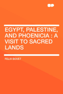 Egypt, Palestine, and Phoenicia: A Visit to Sacred Lands