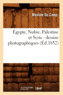 Egypte, Nubie, Palestine et Syrie: dessins photographiques (Ed.1852)