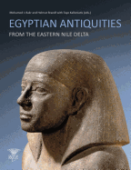 Egyptian Antiquities from the Eastern Nile Delta - Bakr, Mohamed I (Editor), and Brandl, Helmut (Editor), and Kalloniatis, Faye (Editor)