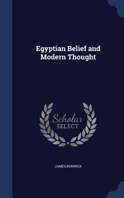 Egyptian Belief and Modern Thought - Bonwick, James