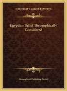 Egyptian Belief Theosophically Considered