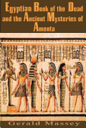 Egyptian Book of the Dead and the Ancient Mysteries of Amenta
