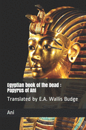 Egyptian book of the Dead: Papyrus of Ani: Translated by E.A. Wallis Budge