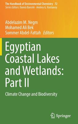 Egyptian Coastal Lakes and Wetlands: Part II: Climate Change and Biodiversity - Negm, Abdelazim M. (Editor), and Bek, Mohamed Ali (Editor), and Abdel-Fattah, Sommer (Editor)