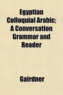 Egyptian Colloquial Arabic; A Conversation Grammar and Reader