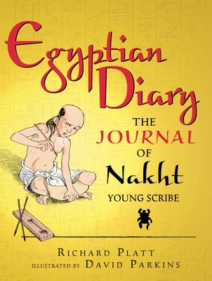 Egyptian Diary: The Journal of Nakht, Young Scribe - Platt, Richard