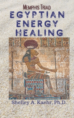 Egyptian Energy Healing: Memphis Triad - Kaehr, Shelley