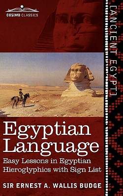 Egyptian Language: Easy Lessons in Egyptian Hieroglyphics with Sign List - Wallis Budge, Ernest a