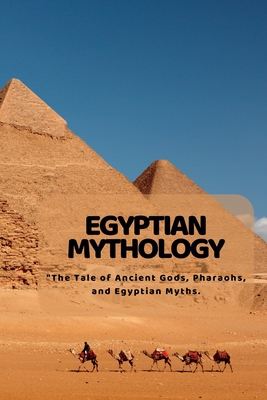 Egyptian Mythology: "The Tale of Ancient Gods, Pharaohs, and Egyptian Myths. - Lim, Kim