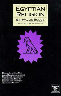 Egyptian Religion: Egyptian Ideas of the Future Life - Budge, E A Wallis, Professor, and Budge, Wallis E, and Budge, Wallace