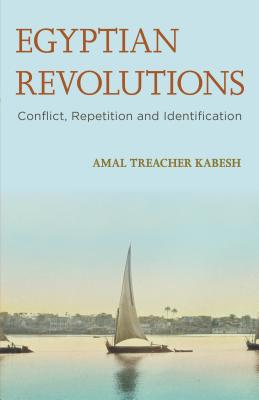 Egyptian Revolutions: Conflict, Repetition and Identification - Treacher Kabesh, Amal