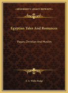 Egyptian Tales and Romances: Pagan, Christian and Muslim