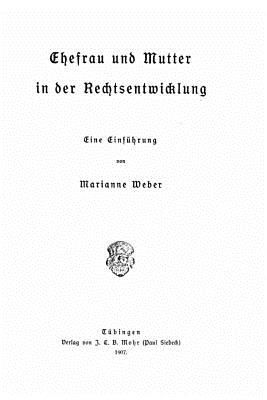Ehefrau Und Mutter in Der Rechtsentwicklung - Weber, Marianne