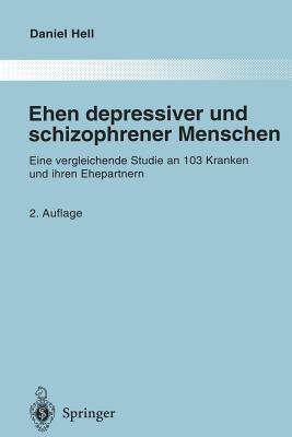 Ehen Depressiver Und Schizophrener Menschen: Eine Vergleichende Studie an 103 Kranken Und Ihren Ehepartnern - Hell, Daniel