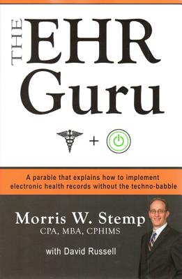 Ehr Guru: A Parable That Explains How to Implement Electronic Health Records Without the Techno-Babble - Russell, David, and Stemp Cpa Mba Cphims, Morris W