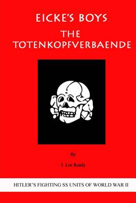 Eicke's Boys: The Totenkopfverbaende - Ready, J Lee