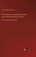 Eiflia illustrata oder geographische und historische Beschreibung der Eifel: Dritter Band Zweite Abtheilung