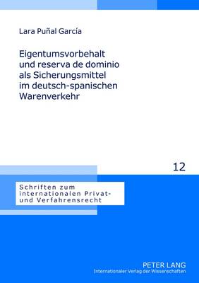 Eigentumsvorbehalt Und Reserva de Dominio ALS Sicherungsmittel Im Deutsch-Spanischen Warenverkehr - Hausmann, Rainer (Editor), and Punal Garc?a, Lara