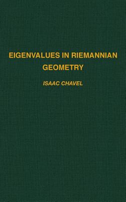 Eigenvalues in Riemannian Geometry: Volume 115 - Chavel, Isaac, and Randol, Burton (Contributions by), and Dodziuk, Jozef (Contributions by)