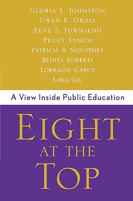 Eight at the Top: A View Inside Public Education - Johnston, Gloria, and Gross, Gwen, and Townsend, Rene