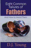 Eight Common Failures of Fathers: And How to Avoid Them