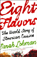 Eight Flavors: The Untold Story of American Cuisine