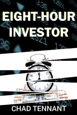 Eight-Hour Investor: A Practical Guide to DIY Investing - Tennant, Chad