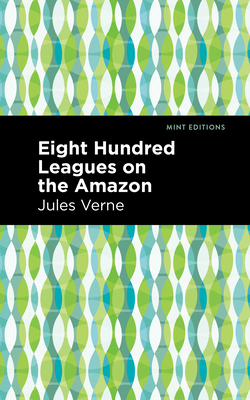 Eight Hundred Leagues on the Amazon - Verne, Jules, and Editions, Mint (Contributions by)