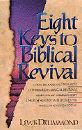 Eight Keys to Biblical Revival: The Saga of Scriptural Spiritual Awakenings, How They Shaped... - Drummond, Lewis, Dr.