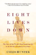 Eight Lives Down: The Story of the World's Most Dangerous Job in the World's Most Dangerous Place - Hunter, Chris