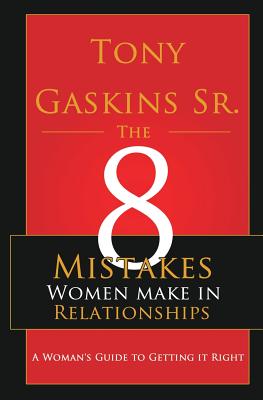 Eight Mistakes Women Make In Relationships - Gaskins Sr, Tony A