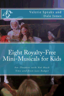 Eight Royalty-Free Mini-Musicals for Kids: For Theaters with Not Much Time and Even Less Budget