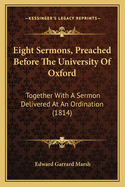 Eight Sermons, Preached Before the University of Oxford: Together with a Sermon Delivered at an Ordination (1814)